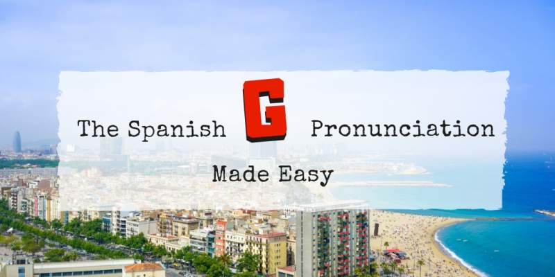 Spanish G pronunciation made easy