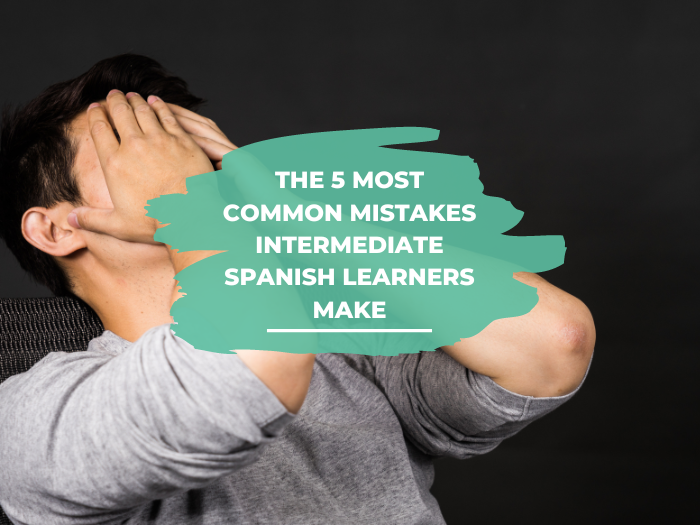 most common intermediate spanish mistakes