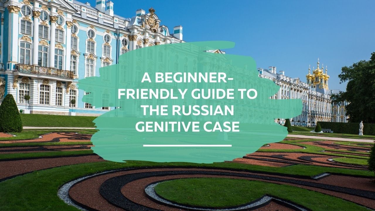 A beginner-friendly guide to the Russian genitive case