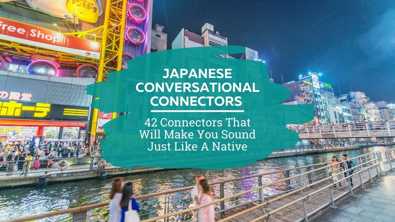 42 Japanese Conversational Connectors That Will Make You Sound Just Like A Native