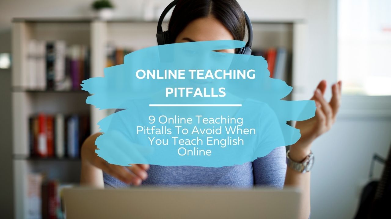 9 pitfalls to avoid when you teach english online