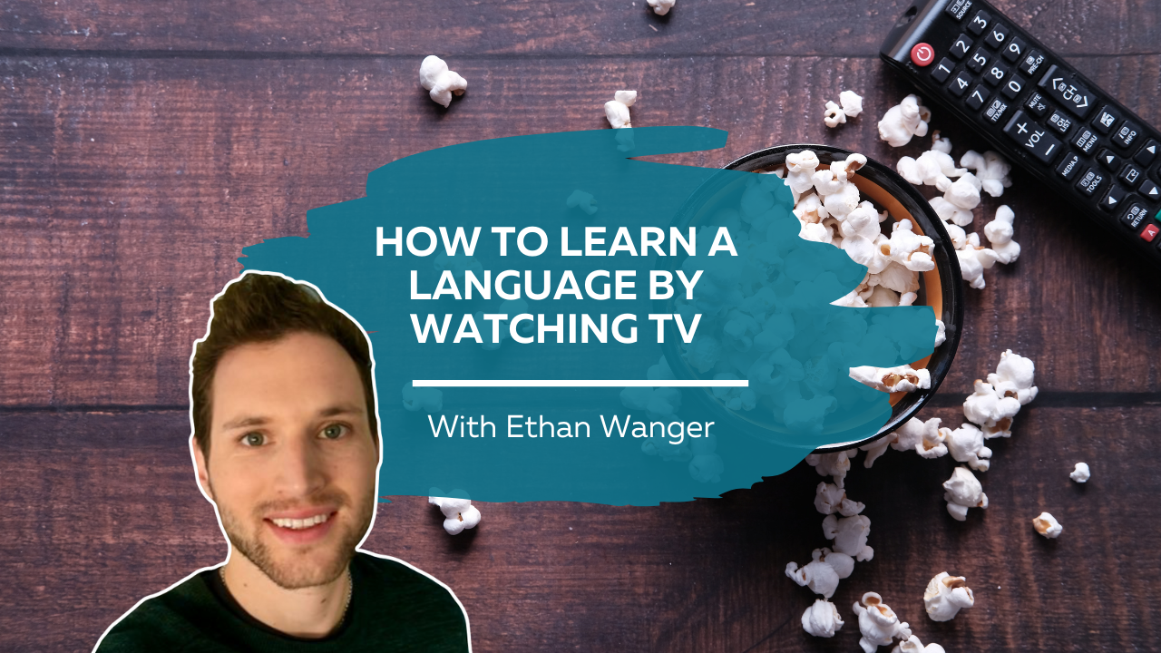 How To Learn a Language by Watching TV With Ethan Wanger – StoryLearning