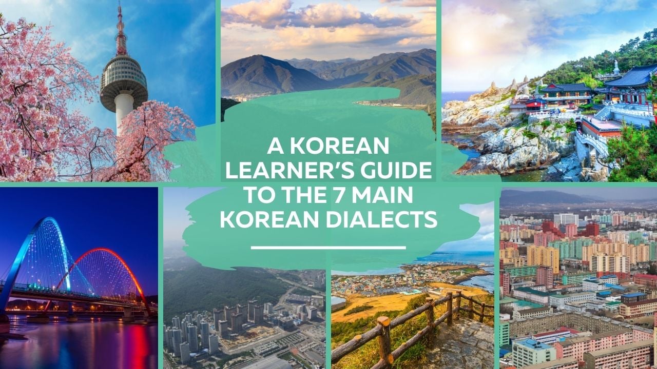 A Korean Learner's Guide to the 7 Main Korean Dialects