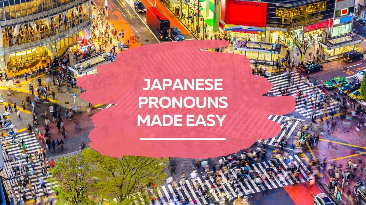 Japanese pronouns made easy