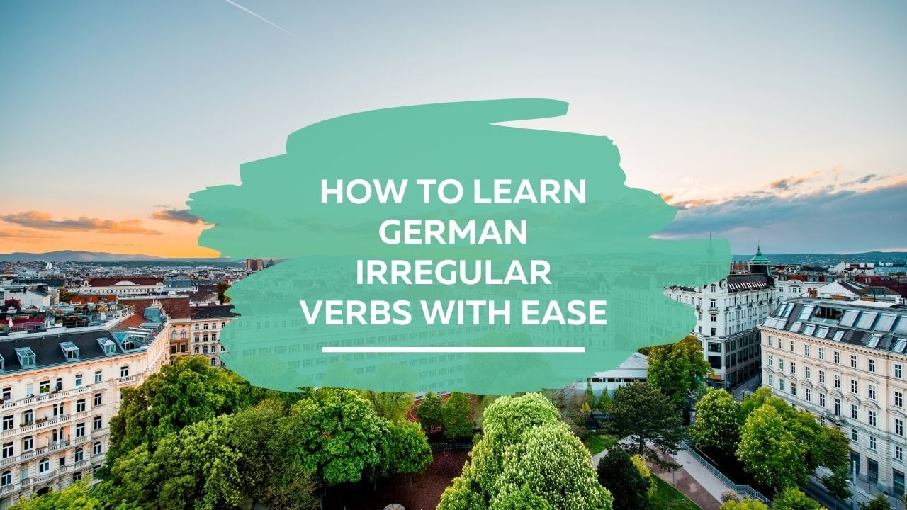 How to learn German irregular verbs with ease