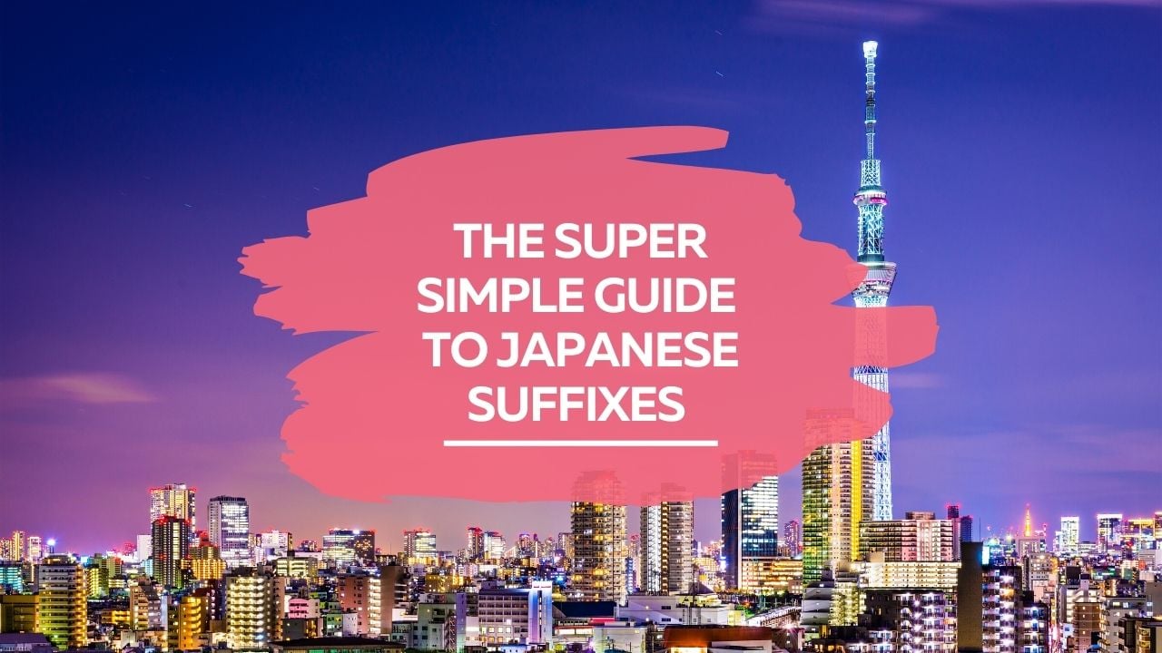 the super simple guide to Japanese suffixes