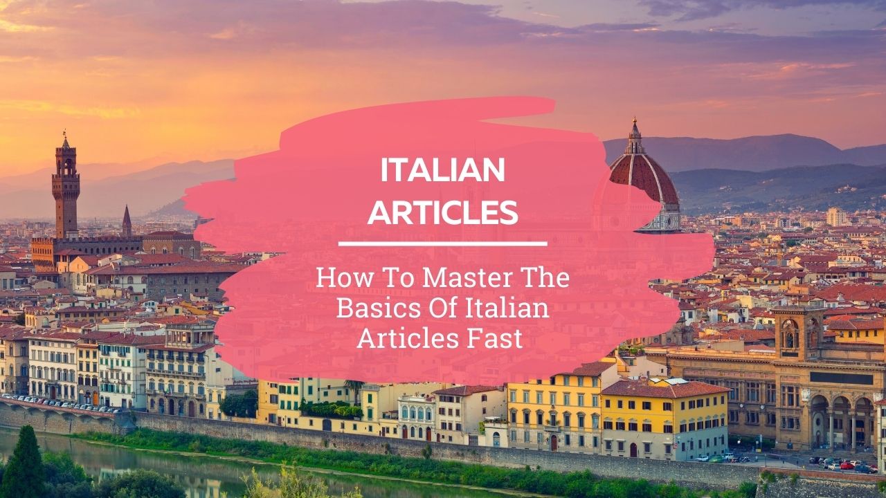 How to master the basics of Italian articles fast