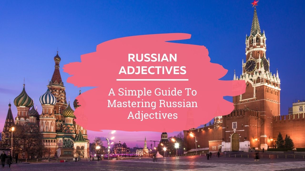 Russian adjectives a simple guide