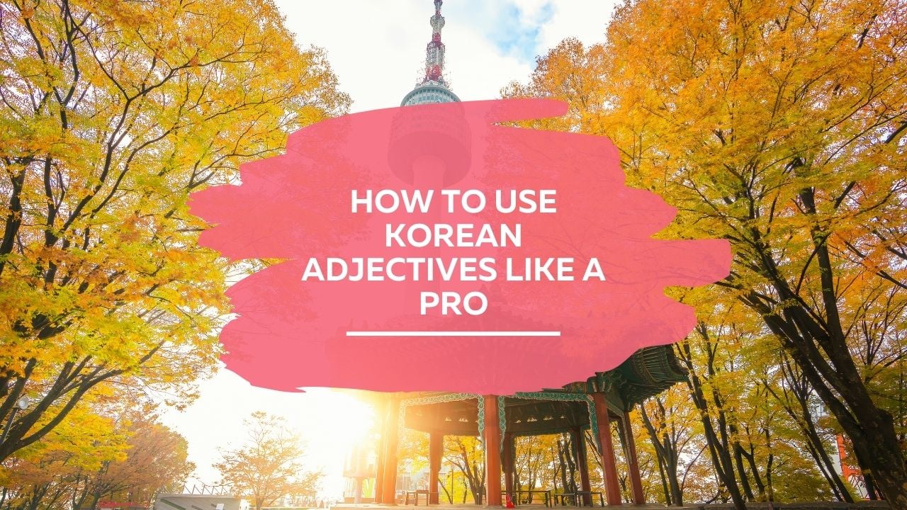 how to use Korean adjectives like a pro