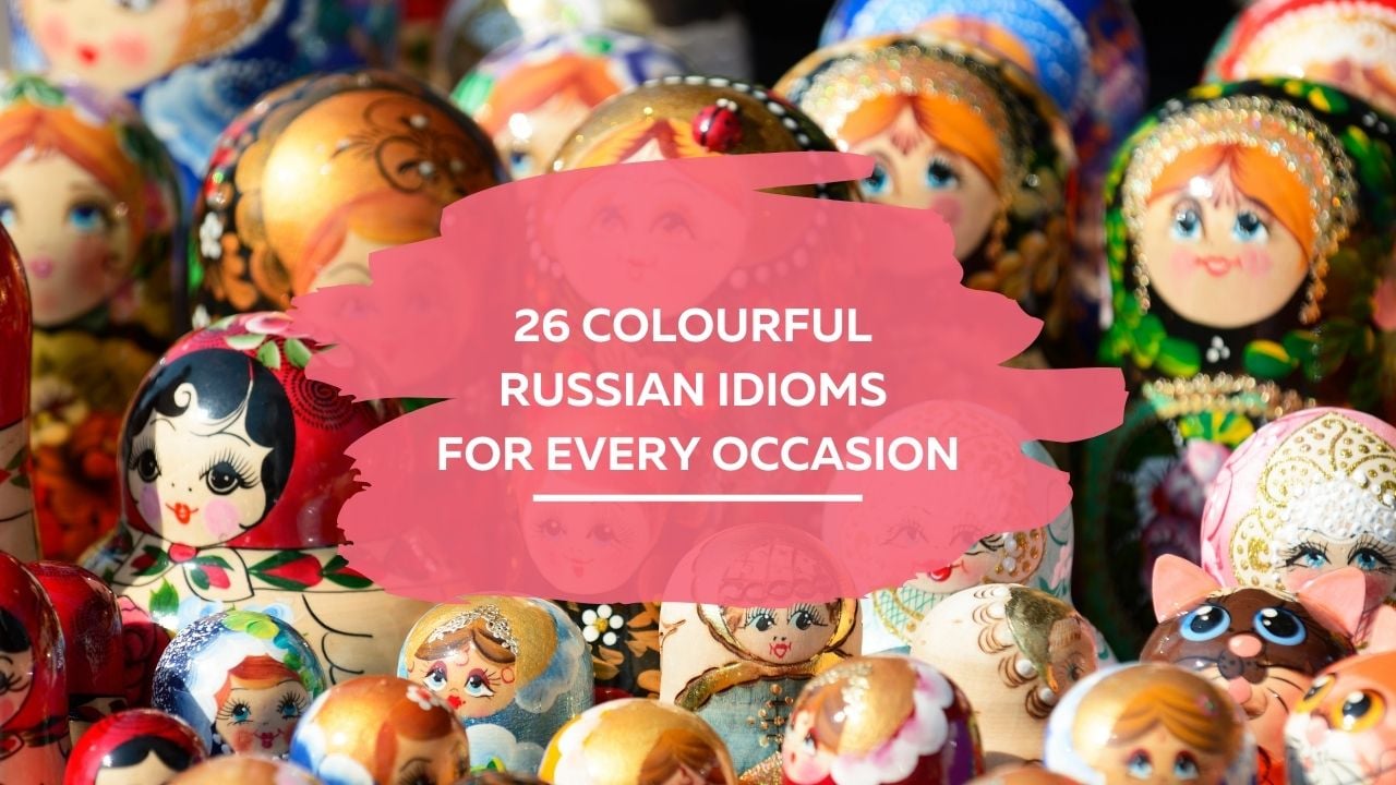 26 colourful Russian idioms for every occasion