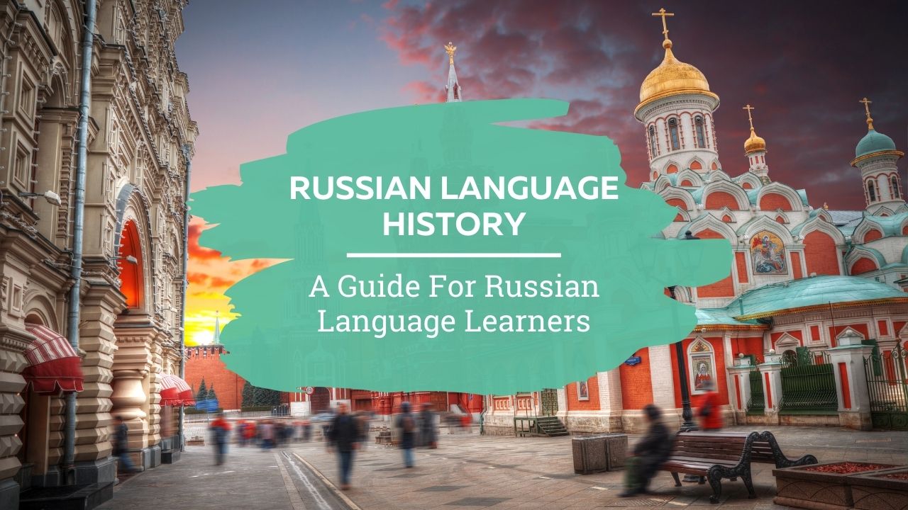 Russian Language History -A Guide For Russian Language Learners