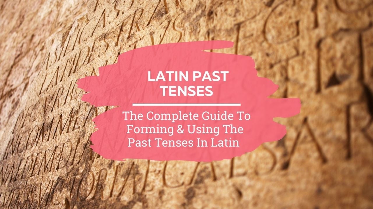 The complete guide to the Latin past tenses