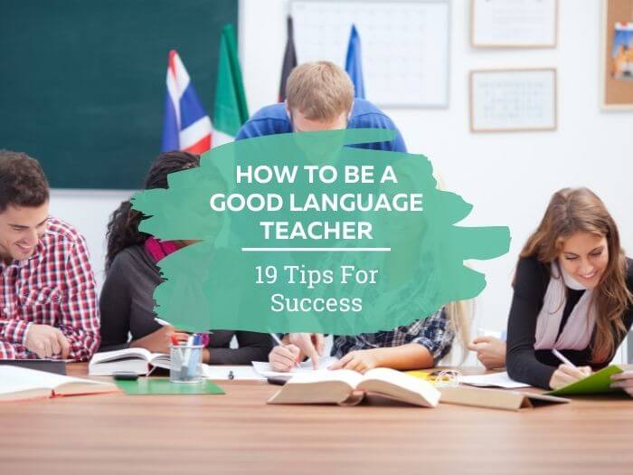 How to be a Good Language Teacher: 19 Ways to Get Better at Teaching
