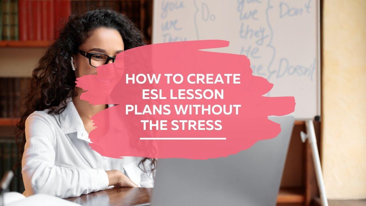 how to create ESL lesson plans without the stress