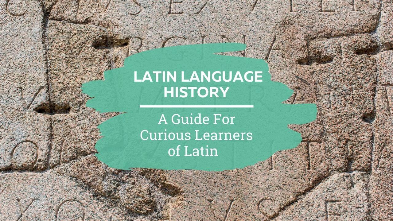 Latin language history a guide for curious learners of Latin