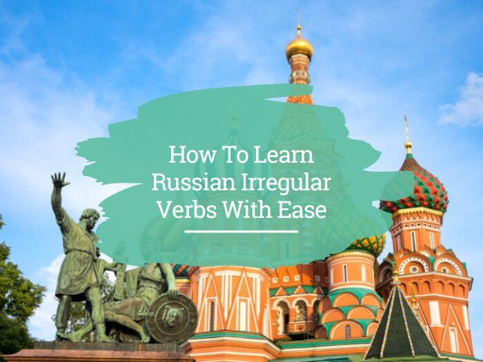 How to learn Russian irregular verbs with ease