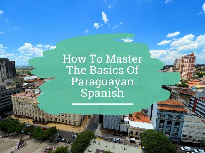 How to master the basics of Paraguayan Spanish