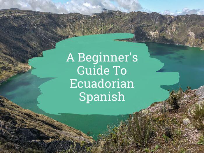 A Beginner's Guide To Ecuadorian Spanish