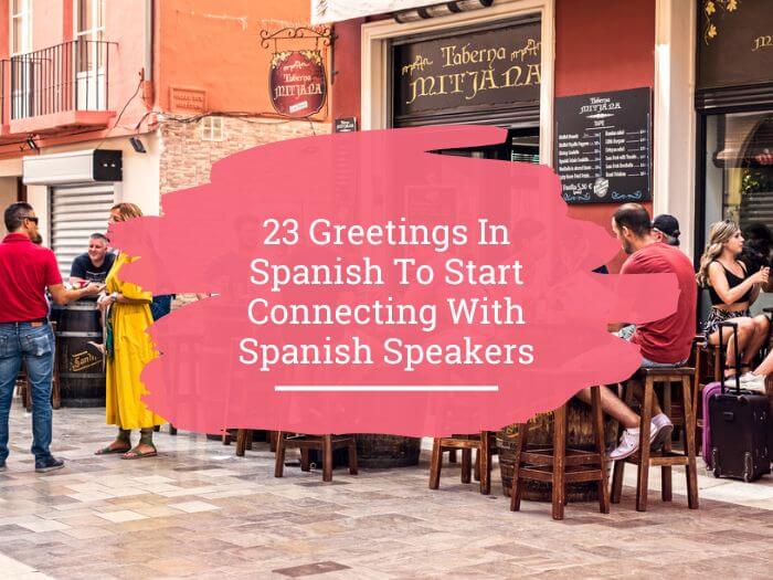 23 Sensational Greetings In Spanish – StoryLearning