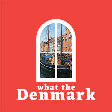 Danish podcasts What the Denmark 