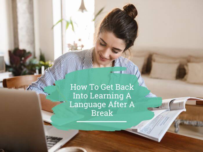How To Get Back Into Learning A Language After A Break